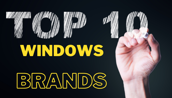 Top 10 Window Brands to Consider for Your Installation