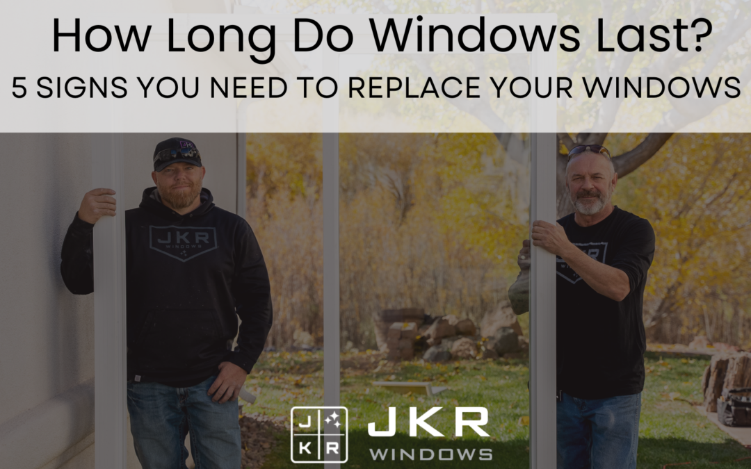 How Long Do Windows Last? 5 Signs You Need A Window Replacement