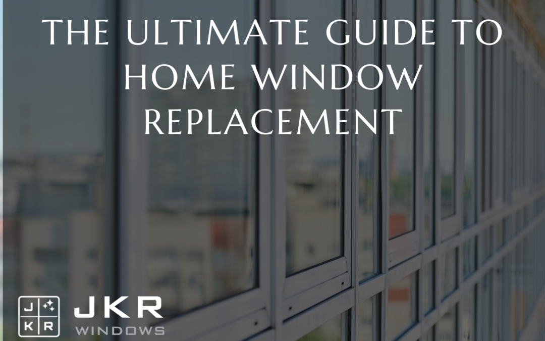The Ultimate Guide to Home Window Replacement