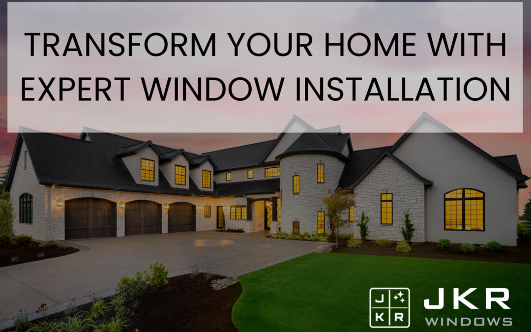 Transform Your Home with Expert Window Installation